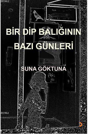 Bir Dip Balığının Bazı Günleri - Suna Göktuna | Yeni ve İkinci El Ucuz