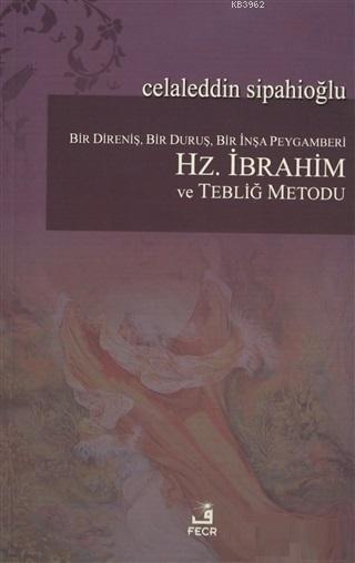 Bir Direniş, Bir Duruş, Bir İnşa Peygamberi: Hz. İbrahim ve Tebliğ Met