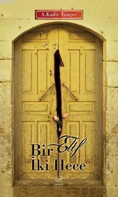 Bir Elif İki Hece - A.Kadir Tunçer | Yeni ve İkinci El Ucuz Kitabın Ad