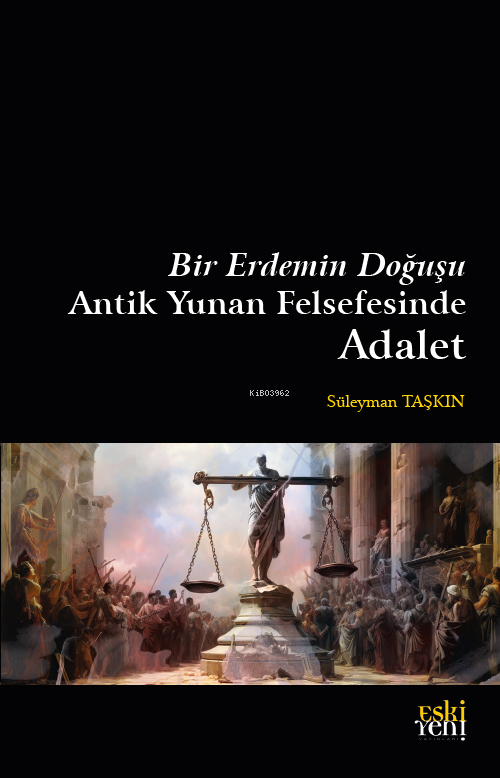 Bir Erdemin Doğuşu Antik Yunan Felsefesinde Adalet - Süleyman Taşkın |