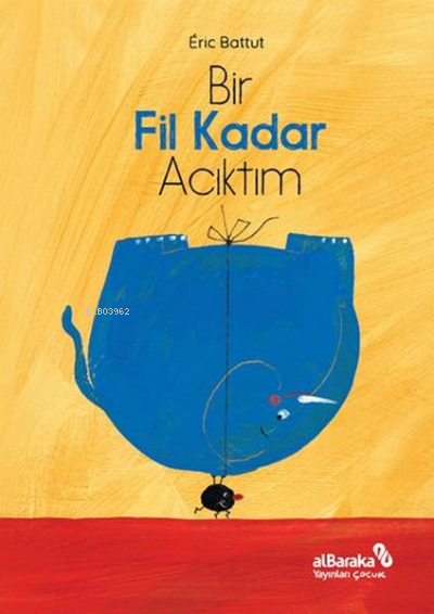 Bir Fil Kadar Acıktım - Eric Battut | Yeni ve İkinci El Ucuz Kitabın A