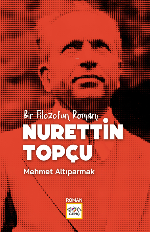 Bir Filozofun Romanı Nurettin Topçu - Mehmet Altıparmak | Yeni ve İkin