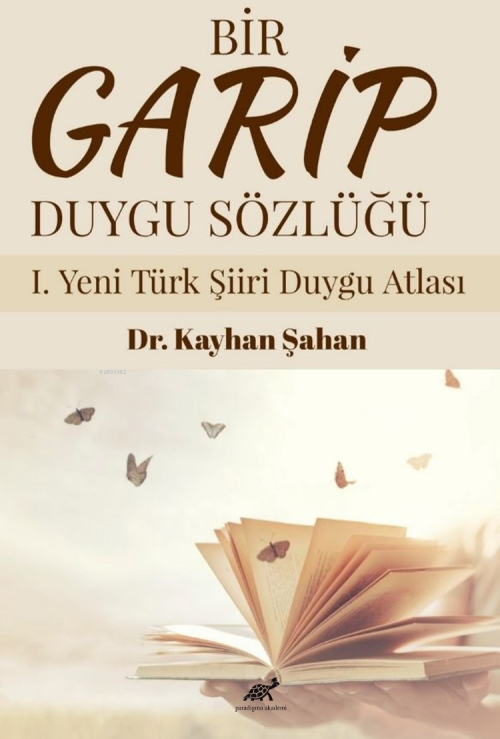 Bir Garip Duygu Sözlüğü I. Yeni Türk Şiiri Duygu Atlası - Kayhan Şahan