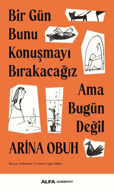 Bir Gün Bunu Konuşmayı Bırakacağız Ama Bugün Değil - Arina Obuh | Yeni