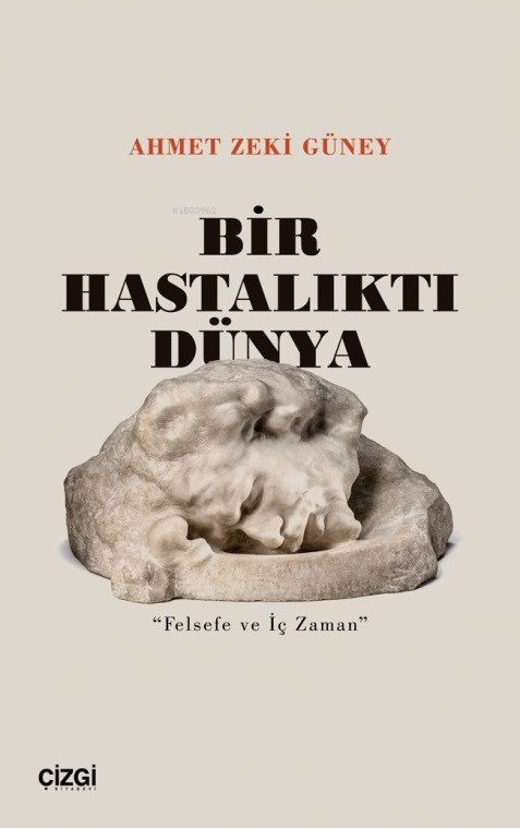 Bir Hastalıktı Dünya;"Felsefe Ve İç Zaman" - Ahmet Zeki Güney | Yeni v