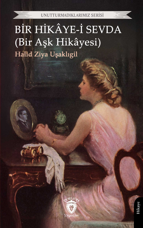 Bir Hikâye-i Sevda (Bir Aşk Hikâyesi) - Halid Ziya Uşaklıgil | Yeni ve