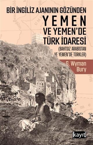 Bir İngiliz Ajanının Gözünden Yemen ve Yemen'de Türk İdaresi - George 