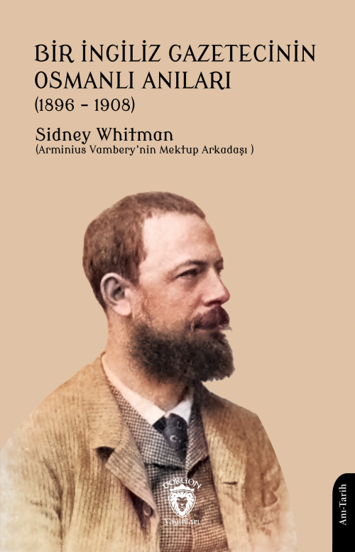 Bir İngiliz Gazetecinin Osmanlı Anıları (1896 – 1908) - Sidney Whitman