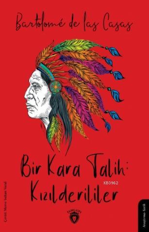 Bir Kara Talih: Kızılderililer - Bartolomeo De Las Casas | Yeni ve İki