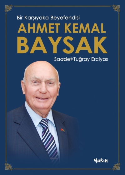 Bir Karşıyaka Beyefendisi Ahmet Kemal Bay-sak - Saadet Tuğray Erciyes 