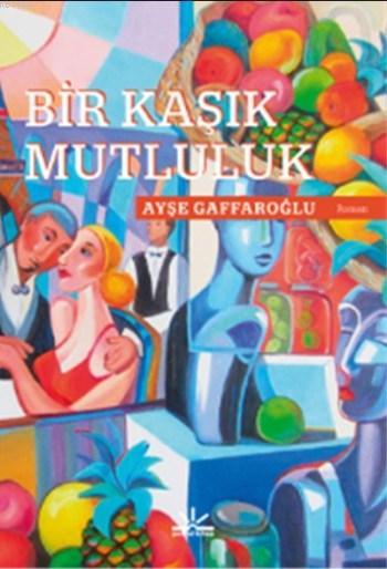 Bir Kaşık Mutluluk - Ayşe Gaffaroğlu | Yeni ve İkinci El Ucuz Kitabın 