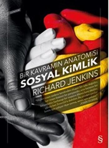 Bir Kavramın Anatomisi Sosyal Kimlik - Richard Jenkins | Yeni ve İkinc