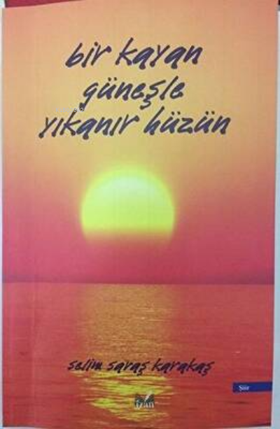 Bir Kayan Güneşle Yıkanır Hüzün - Selim Savaş Karakaş | Yeni ve İkinci