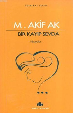 Bir Kayıp Sevda - Mehmet Akif Ak | Yeni ve İkinci El Ucuz Kitabın Adre