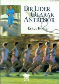 Bir Lider Olarak Antrenör - Erkut Konter | Yeni ve İkinci El Ucuz Kita