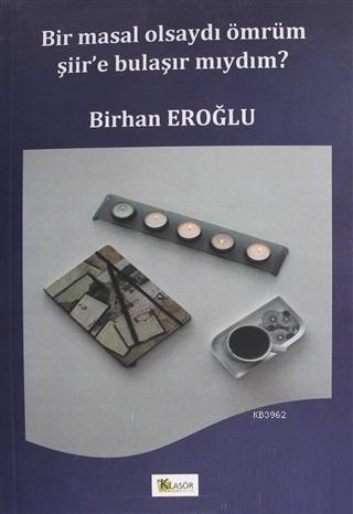 Bir Masal Olsaydı Ömrüm Şiir'e Bulaşır mıydım? - Birhan Eroğlu | Yeni 