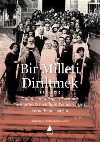 Bir Milleti Diriltmek 1919 - 1933 - Lerna Ekmekçioğlu | Yeni ve İkinci