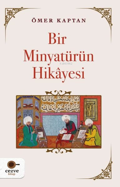 Bir Minyatürün Hikayesi - Ömer Kaptan | Yeni ve İkinci El Ucuz Kitabın