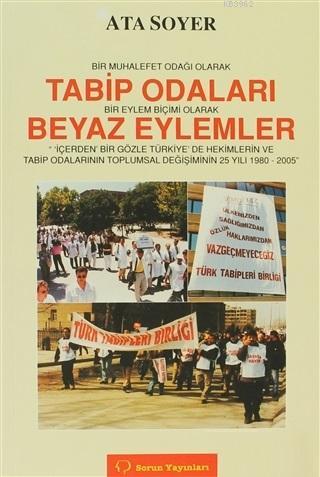 Bir Muhalefet Odağı Olarak Tabip Odaları Bir Eylem Biçimi Olarak Beyaz