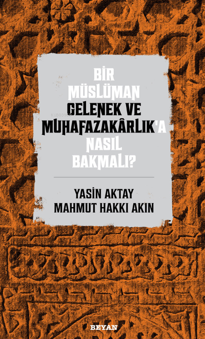 Bir Müslüman Gelenek ve Muhafazakarlık'a Nasıl Bakmalı? - Yasin Aktay 