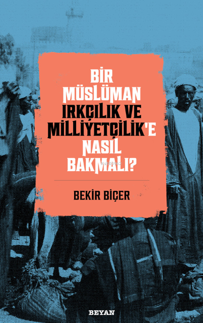 Bir Müslüman Irkçılık ve Milliyetçilik'e Nasıl Bakmalı? - Bekir Biçer 