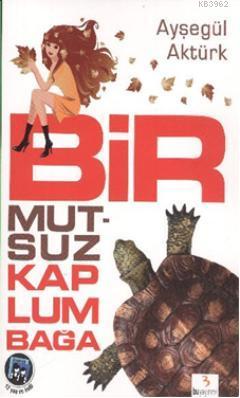 Bir Mutsuz Kaplumbağa - Ayşegül Aktürk | Yeni ve İkinci El Ucuz Kitabı