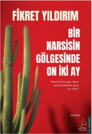 Bir Narsisin Gölgesinde On İki Ay - Fikret Yıldırım | Yeni ve İkinci E