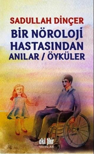 Bir Nöroloji Hastasından Anılar/Öyküler - Sadullah Dinçer | Yeni ve İk