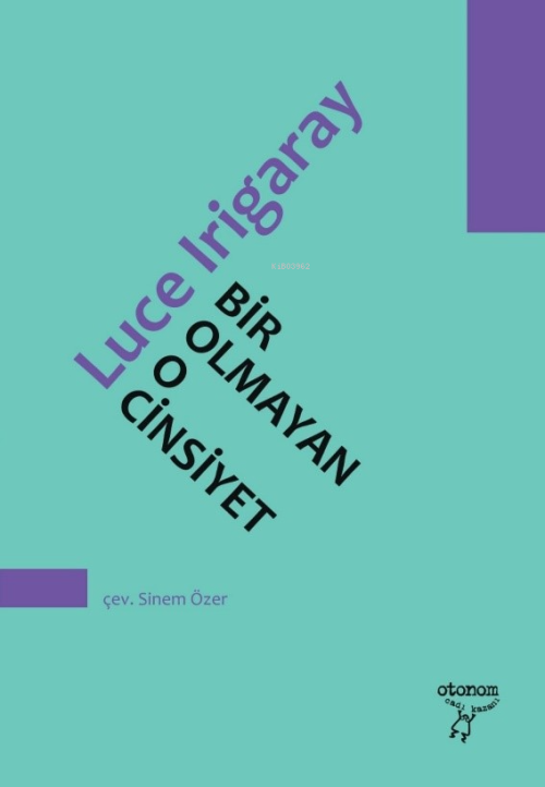 Bir Olmayan O Cinsiyet - Luce Irigaray | Yeni ve İkinci El Ucuz Kitabı