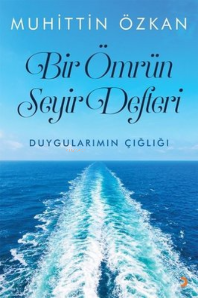 Bir Ömrün Seyir Defteri - Duygularımın Çığlığı - Muhittin Özkan | Yeni