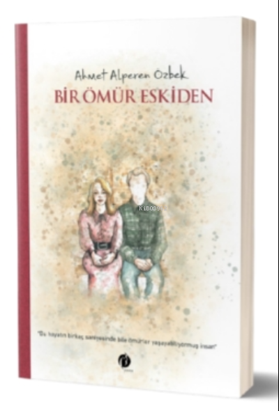 Bir Ömür Eskiden - Ahmet Alperen Özbek | Yeni ve İkinci El Ucuz Kitabı