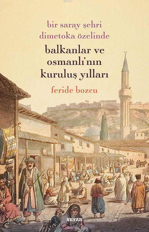 Bir Saray Şehri Dimetoka Özelinde Balkanlar ve Osmanlı'nın Kuruluş Yıl