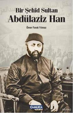 Bir Şehîd Sultan Abdülaziz Han - Ömer Faruk Yılmaz | Yeni ve İkinci El