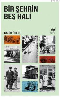 Bir Şehrin Beş Hali - Kadir Üredi | Yeni ve İkinci El Ucuz Kitabın Adr