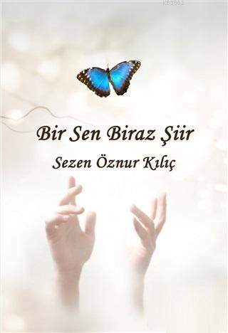 Bir Sen Biraz Şiir - Sezen Öznur Kılıç | Yeni ve İkinci El Ucuz Kitabı