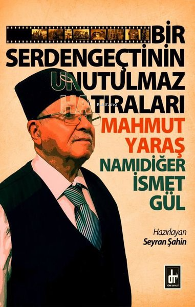 Bir Serdengeçtinin Unutulmaz Hatıraları - Mahmut Yaraş Namıdiğer İsmet