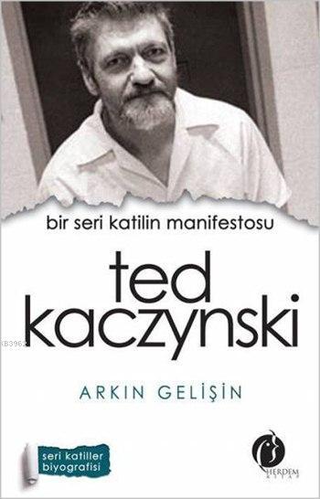 Bir Seri Katilin Manifestosu: Ted Kaczynski - Arkın Gelişin- | Yeni ve