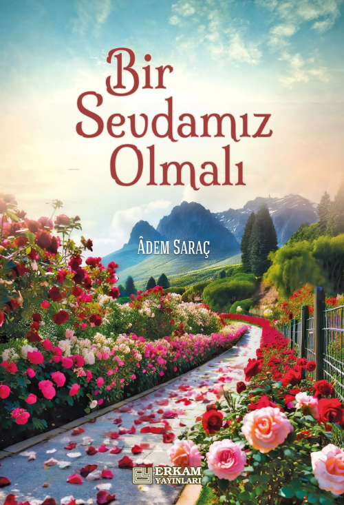 Bir Sevdamız Olmalı - Adem Saraç | Yeni ve İkinci El Ucuz Kitabın Adre