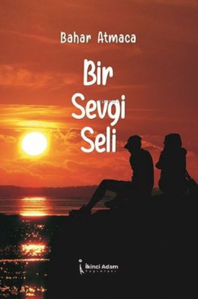 Bir Sevgi Seli - Bahar Atmaca | Yeni ve İkinci El Ucuz Kitabın Adresi