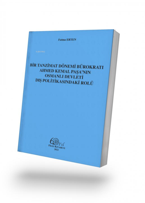 Bir Tanzimat Dönemi Bürokratı Ahmed Kemal Paşa’nın Osmanlı Devleti Dış