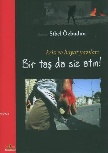 Bir Taş da Siz Atın! Kriz ve Hayat Yazıları - Sibel Özbudun | Yeni ve 