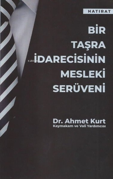 Bir Taşra İdarecisinin Mesleki Serüveni - Ahmet Kurt | Yeni ve İkinci 