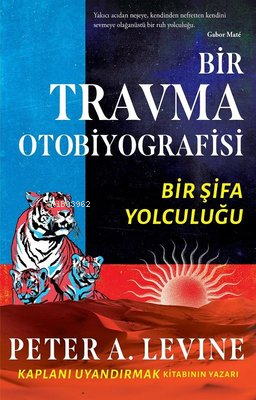 Bir Travma Otobiyografisi - Bir Şifa Yolculuğu - Peter A. Levine | Yen