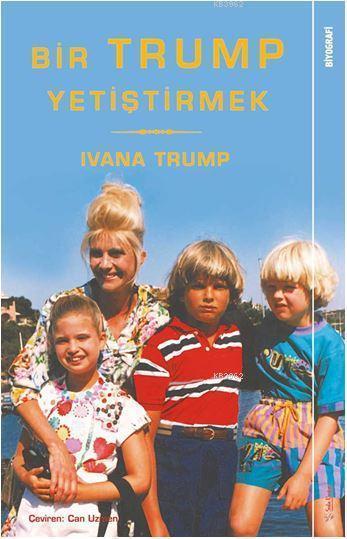 Bir Trump Yetiştirmek - Ivana Trump | Yeni ve İkinci El Ucuz Kitabın A