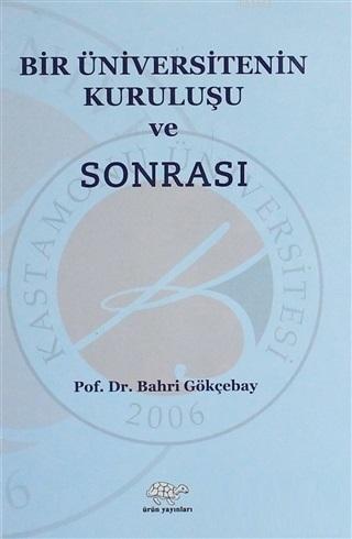 Bir Üniversitenin Kuruluşu ve Sonrası - Bahri Gökçebay- | Yeni ve İkin