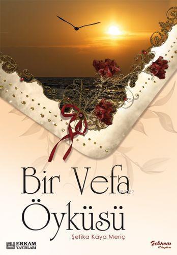 Bir Vefa Öyküsü - Şefika Kaya Meriç | Yeni ve İkinci El Ucuz Kitabın A