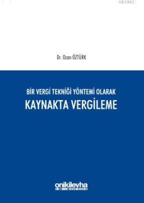 Bir Vergi Tekniği Yöntemi Olarak Kaynakta Vergileme - Ozan Öztürk | Ye