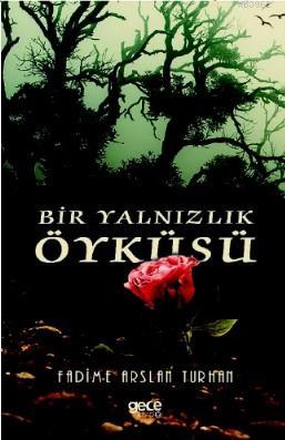 Bir Yalnızlık Öyküsü - Fadime Arslan Turhan | Yeni ve İkinci El Ucuz K