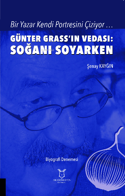 Bir Yazar Kendi Portresini Çiziyor ;Günter Grass’ın Vedası: Soğanı Soy