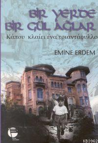 Bir Yerde Bir Gül Ağlar - Emine Erdem | Yeni ve İkinci El Ucuz Kitabın